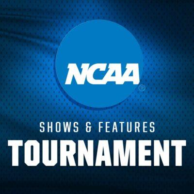 NCAA Tournament Shows & Features